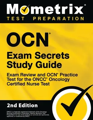 OCN Exam Secrets Study Guide - Exam Review and OCN Practice Test for the ONCC Oncology Certified Nurse Test: [2. kiadás] - OCN Exam Secrets Study Guide - Exam Review and OCN Practice Test for the ONCC Oncology Certified Nurse Test: [2nd Edition]