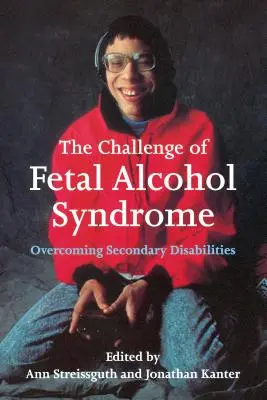 A magzati alkoholszindróma kihívása: A másodlagos fogyatékosságok leküzdése - The Challenge of Fetal Alcohol Syndrome: Overcoming Secondary Disabilities