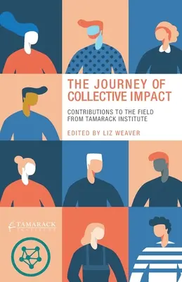 A kollektív hatás utazása: A Tamarack Intézet hozzájárulása a területhez - The Journey of Collective Impact: Contributions to the Field from Tamarack Institute