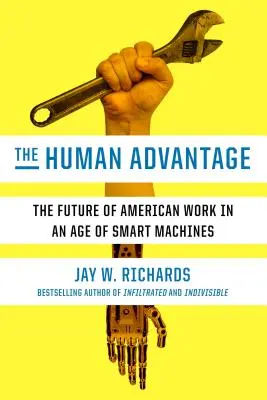 Az emberi előny: Az amerikai munka jövője az intelligens gépek korában - The Human Advantage: The Future of American Work in an Age of Smart Machines