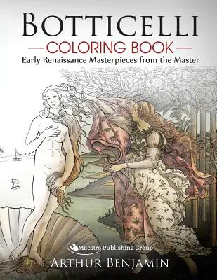 Botticelli színezőkönyv: Korai reneszánsz remekművek a mestertől - Botticelli Coloring Book: Early Renaissance Masterpieces from the Master