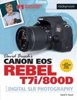 David Busch Canon EOS Rebel T7i/800d útmutatója a digitális tükörreflexes fényképezéshez - David Busch's Canon EOS Rebel T7i/800d Guide to Digital Slr Photography