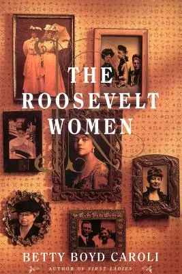 A Roosevelt-nők: Öt nemzedék portréja - The Roosevelt Women: A Portrait in Five Generations