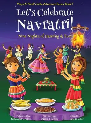 Ünnepeljük a Navratrit! (Kilenc éjszaka tánc és szórakozás) (Maya & Neel's India Adventure Series, 5. könyv) - Let's Celebrate Navratri! (Nine Nights of Dancing & Fun) (Maya & Neel's India Adventure Series, Book 5)