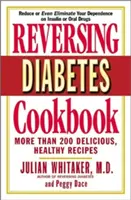 A cukorbetegség megfordítása szakácskönyv: Több mint 200 finom, egészséges recept - Reversing Diabetes Cookbook: More Than 200 Delicious, Healthy Recipes