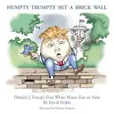 Humpty Trumpty Hit a Brick Wall: Donald J. Trump első fehér házi éve versekben - Humpty Trumpty Hit a Brick Wall: Donald J. Trump's First White House Year in Verse