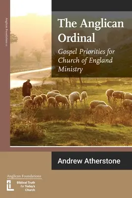 Az anglikán ordinárium: Evangéliumi prioritások az anglikán egyházi szolgálat számára - The Anglican Ordinal: Gospel Priorities for Church of England Ministry