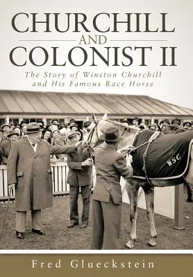 Churchill és a kolonista II: Winston Churchill és híres versenylovának története - Churchill and Colonist II: The Story of Winston Churchill and His Famous Race Horse