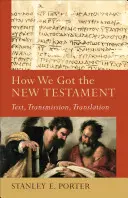 Hogyan kaptuk az Újszövetséget: Szöveg, átadás, fordítás - How We Got the New Testament: Text, Transmission, Translation