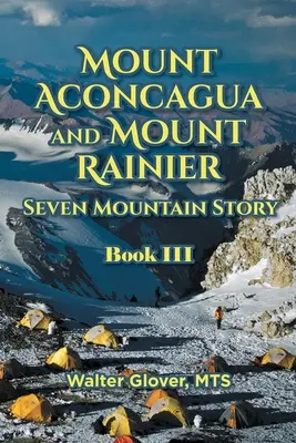 Az Aconcagua és a Mount Rainier hét hegy története: Könyv III. - Mount Aconcagua and Mount Rainier Seven Mountain Story: Book III