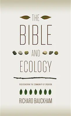 A Biblia és az ökológia: A teremtés közösségének újrafelfedezése - The Bible and Ecology: Rediscovering the Community of Creation