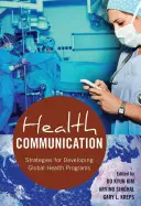 Egészségügyi kommunikáció: Stratégiák a globális egészségügyi programok fejlesztéséhez - Health Communication: Strategies for Developing Global Health Programs