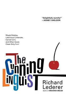 The Cunning Linguist: Ribald Riddles, Lascivious Limericks, Carnal Corn, and Other Good, Clean Dirty Fun (A ravasz nyelvész: Ribald Riddles, Lascivious Limericks, Carnal Corn, and Other Good, Clean Dirty Fun) - The Cunning Linguist: Ribald Riddles, Lascivious Limericks, Carnal Corn, and Other Good, Clean Dirty Fun