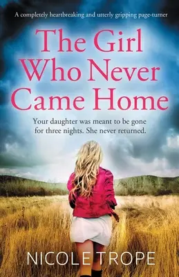 A lány, aki soha nem jött haza: Egy teljesen szívszorító és teljesen lebilincselő lapozgatókönyv - The Girl Who Never Came Home: A completely heartbreaking and utterly gripping page-turner