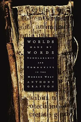 Worlds Made by Words: Tudomány és közösség az újkori Nyugaton - Worlds Made by Words: Scholarship and Community in the Modern West