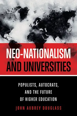 Neonacionalizmus és egyetemek: Populisták, autokraták és a felsőoktatás jövője - Neo-Nationalism and Universities: Populists, Autocrats, and the Future of Higher Education