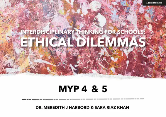 Interdiszciplináris gondolkodás iskolák számára: Etikai dilemmák Myp 4 és 5 - Interdisciplinary Thinking for Schools: Ethical Dilemmas Myp 4 & 5