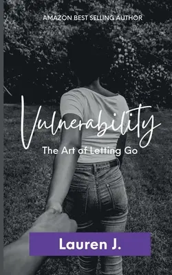 Sebezhetőség: Az elengedés művészete - Vulnerability: The Art of Letting Go