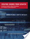 Hangok létrehozása a semmiből: Gyakorlati útmutató a zenei szintézishez producerek és zeneszerzők számára - Creating Sounds from Scratch: A Practical Guide to Music Synthesis for Producers and Composers