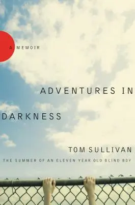 Kalandok a sötétségben: Egy tizenegy éves vak fiú nyara - Adventures in Darkness: The Summer of an Eleven-Year-Old Blind Boy