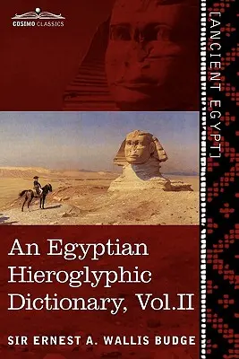 Egyiptomi hieroglifikus szótár (két kötetben), II. kötet: Az angol szavak indexével, király- és földrajzi listával, indexekkel, a következő szavak listájával - An Egyptian Hieroglyphic Dictionary (in Two Volumes), Vol. II: With an Index of English Words, King List and Geographical List with Indexes, List of