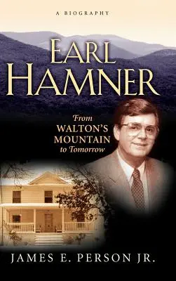 Earl Hamner: A Walton Waltonból a Waltoni útra: Walton hegyétől a holnapig - Earl Hamner: From Walton's Mountain to Tomorrow
