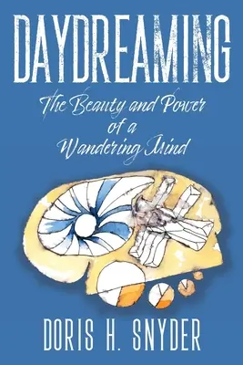 Daydreaming: A vándorló elme szépsége és ereje - Daydreaming: The Beauty and Power of a Wandering Mind