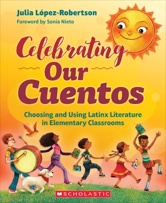 Ünnepeljük a Cuentosunkat: Latinx irodalom kiválasztása és használata az általános iskolai osztályokban - Celebrating Our Cuentos: Choosing and Using Latinx Literature in Elementary Classrooms