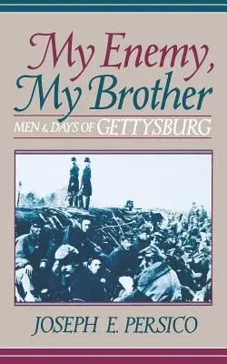 Ellenségem, testvérem: A gettysburgi férfiak és napok - My Enemy, My Brother: Men and Days of Gettysburg