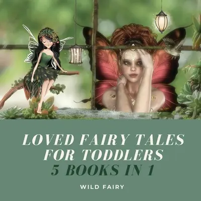 Szeretett tündérmesék kisgyermekeknek: 5 könyv 1 könyvben - Loved Fairy Tales for Toddlers: 5 Books in 1