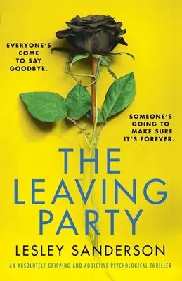 A távozó fél: Egy abszolút lebilincselő és addiktív pszichológiai thriller - The Leaving Party: An absolutely gripping and addictive psychological thriller