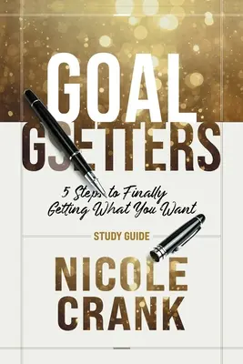 Goal Getters - Tanulmányi útmutató: 5 lépés ahhoz, hogy végre megkapd, amit akarsz - Goal Getters - Study Guide: 5 Steps to Finally Getting What You Want