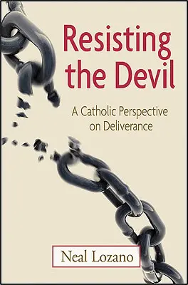 Resisting the Devil (Ellenállva az ördögnek): Katolikus szemlélet a szabadulásról - Resisting the Devil: A Catholic Perspective on Deliverance