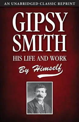 Gipsy Smith: élete és munkássága - Gipsy Smith: His Life and Work