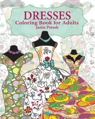 Ruhák Színező könyv felnőtteknek - Dresses Coloring Book for Adults