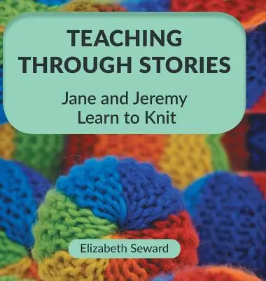 Tanítás történeteken keresztül: Jane és Jeremy kötni tanul - Teaching Through Stories: Jane and Jeremy Learn to Knit