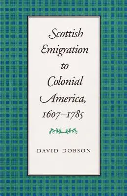 Skót kivándorlás a gyarmati Amerikába, 1607-1785 - Scottish Emigration to Colonial America, 1607-1785