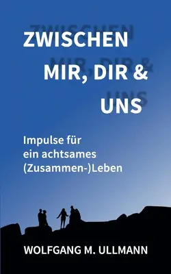 Zwischen mir, dir und uns: Impulse fr ein achtsames (Zusammen-)Leben