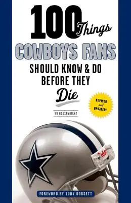 100 dolog, amit a Cowboys rajongóknak tudniuk és meg kell tenniük, mielőtt meghalnak - 100 Things Cowboys Fans Should Know & Do Before They Die