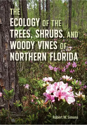 Észak-Florida fáinak, cserjéinek és fás szárú liánjainak ökológiája - The Ecology of the Trees, Shrubs, and Woody Vines of Northern Florida