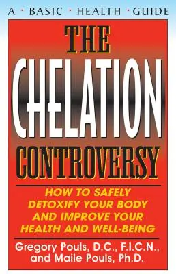 The Chelation Controversy: Hogyan méregtelenítheti biztonságosan a szervezetét, és javíthatja egészségét és jólétét - The Chelation Controversy: How to Safely Detoxify Your Body and Improve Your Health and Well-Being