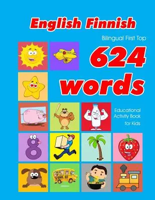Angol - finn kétnyelvű First Top 624 Words Educational Activity Book for Kids: Easy vocabulary learning flashcards best for infants babies toddle - English - Finnish Bilingual First Top 624 Words Educational Activity Book for Kids: Easy vocabulary learning flashcards best for infants babies toddle