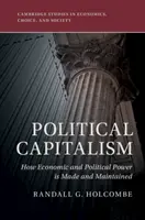 Politikai kapitalizmus: Hogyan jön létre és tartják fenn a gazdasági és politikai hatalmat? - Political Capitalism: How Economic and Political Power Is Made and Maintained