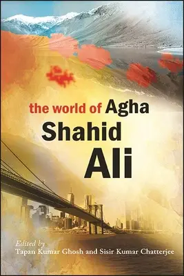 Agha Shahid Ali világa - The World of Agha Shahid Ali