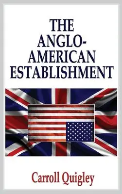 Az angol-amerikai berendezkedés - eredeti kiadás - The Anglo-American Establishment - Original Edition