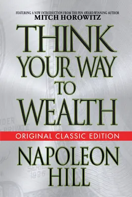 Gondolkodj a gazdagság felé (eredeti klasszikus kiadás) - Think Your Way to Wealth (Original Classic Editon)