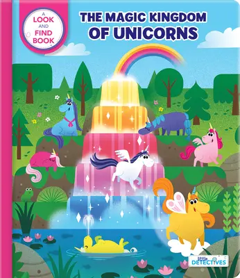 Kis detektívek: Az egyszarvúak varázslatos királysága: A Look-And-Find Book - Little Detectives: The Magic Kingdom of Unicorns: A Look-And-Find Book