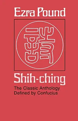 Shih-Ching: A Konfuciusz által meghatározott klasszikus antológia - Shih-Ching: The Classic Anthology Defined by Confucius