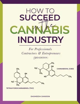 Hogyan lehetsz sikeres a kannabisziparban: Szakembereknek, vállalkozóknak és vállalkozóknak - How to Succeed in the Cannabis Industry: For Professionals, Contractors & Entrepreneurs