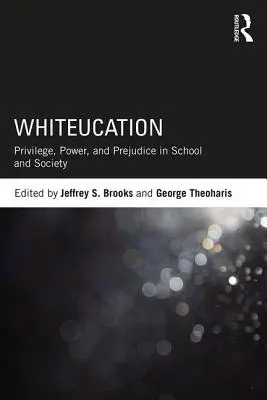 Whiteucation: Kiváltságok, hatalom és előítéletek az iskolában és a társadalomban - Whiteucation: Privilege, Power, and Prejudice in School and Society